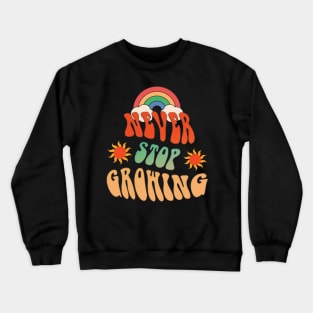 Retro groovy, Never stop growing. Crewneck Sweatshirt